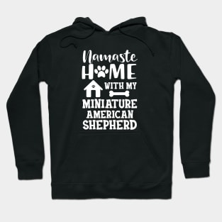 Miniature American Shepherd - Namste home with my Miniature American Shepherd Hoodie